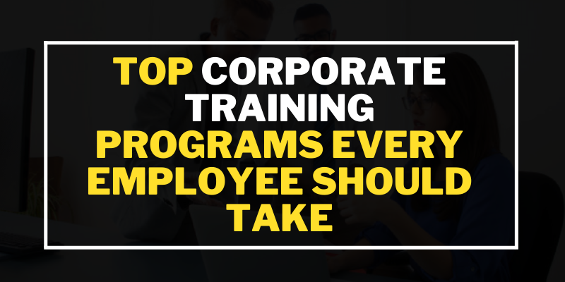 Top Corporate Training Programs Every Employee Should Take