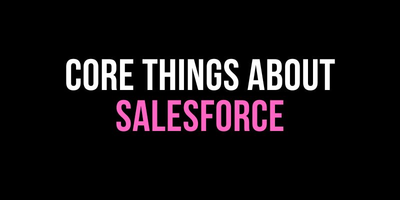 Core things about Salesforce