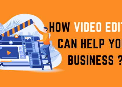 How Video Editing Can Help Your Business ?