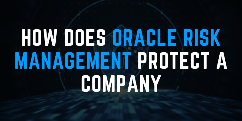 How does Oracle Risk Management protect a company