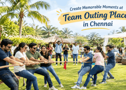 Create Memorable Moments at Team Outing Places in Chennai